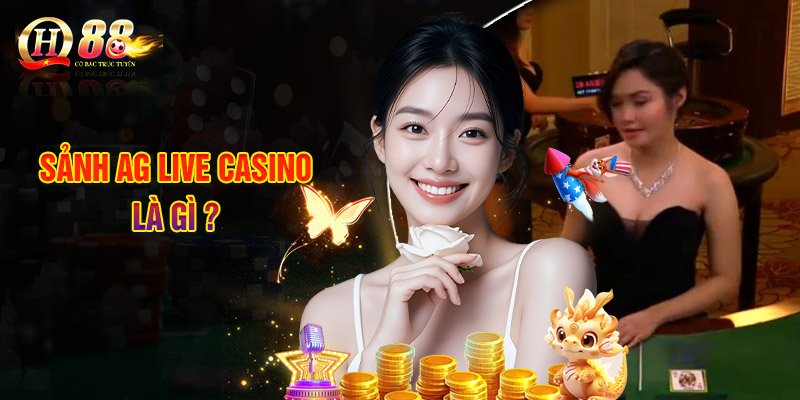 Sảnh AG Live Casino Là Gì ?