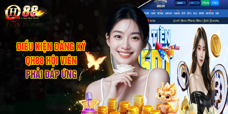 Điều Kiện Đăng Ký QH88 Hội Viên Phải Đáp Ứng