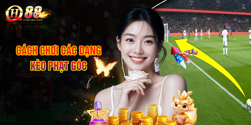 Cách Chơi Các Dạng Kèo Phạt Góc