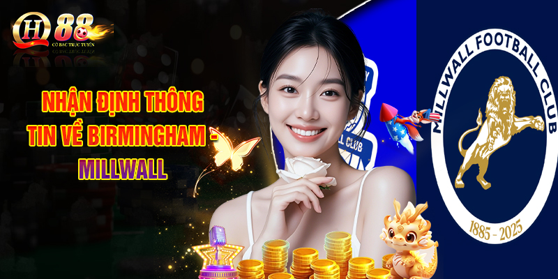 Nhận Định Thông Tin Về Birmingham - Millwall